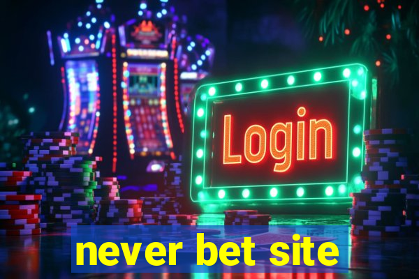 never bet site